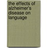 The Effects Of Alzheimer's Disease On Language by Jenny Beyen