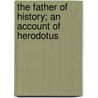 The Father Of History; An Account Of Herodotus door Denton Jaques Snider