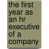 The First Year As An Hr Executive Of A Company by Aspatore Books Staff