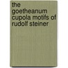 The Goetheanum Cupola Motifs Of Rudolf Steiner door Gerard Wagner