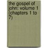 The Gospel Of John: Volume 1 (Chapters 1 To 7)
