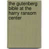 The Gutenberg Bible At The Harry Ransom Center by Richard William Oram