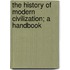 The History Of Modern Civilization; A Handbook