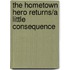 The Hometown Hero Returns/A Little Consequence