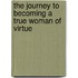 The Journey To Becoming A True Woman Of Virtue