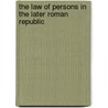 The Law of Persons in the Later Roman Republic door Alan Watson