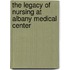 The Legacy of Nursing at Albany Medical Center