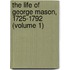 The Life Of George Mason, 1725-1792 (Volume 1)