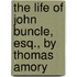 The Life Of John Buncle, Esq., By Thomas Amory