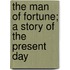 The Man Of Fortune; A Story Of The Present Day