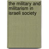 The Military And Militarism In Israeli Society door Eyal Ben-Ari