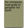 The Minnesota Road Guide to Gangster Hot Spots door Chad Lewis