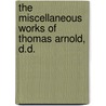 The Miscellaneous Works Of Thomas Arnold, D.D. door Thomas Arnold