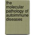 The Molecular Pathology Of Autoimmune Diseases