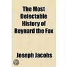 The Most Delectable History Of Reynard The Fox by William Frank Calderon