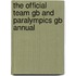 The Official Team Gb And Paralympics Gb Annual