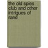 The Old Spies Club and Other Intrigues of Rand