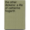 The Other Dickens: A Life Of Catherine Hogarth door Lillian Nayder
