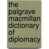 The Palgrave Macmillan Dictionary Of Diplomacy by Lorna Lloyd
