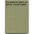 The Poetical Works Of James Russell Lowell ...