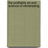 The Profitable Art And Science Of Vibratrading by Guay C. Lim