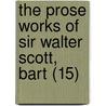 The Prose Works Of Sir Walter Scott, Bart (15) by Walter Scott