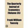 The Quarterly Journal Of Economics (Volume 35) by Frank William Taussing