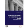 The Roman Nymphaea In The Cities Of Asia Minor door Nur Banu Uurlu