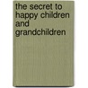 The Secret To Happy Children And Grandchildren door Carl Metzger
