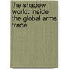 The Shadow World: Inside The Global Arms Trade door Andrew Feinstein