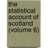 The Statistical Account Of Scotland (Volume 6) by Sir John Sinclair
