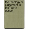 The Theology Of Judgement In The Fourth Gospel by Alan Blackwood