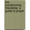 The Transforming Friendship: A Guide To Prayer door James M. Houston