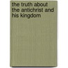 The Truth about the Antichrist and His Kingdom door Thomas Ice