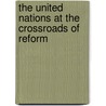 The United Nations At The Crossroads Of Reform door Wendell Gordon