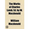 The Works Of Charles Lamb, Ed. By W. Macdonald by Charles Lamb