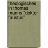 Theologisches In Thomas Manns "Doktor Faustus" door Florian B. Cher