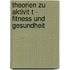 Theorien Zu Aktivit T - Fitness Und Gesundheit