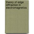 Theory Of Edge Diffraction In Electromagnetics