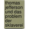 Thomas Jefferson Und Das Problem Der Sklaverei door Johannes Steffens