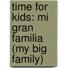 Time For Kids: Mi Gran Familia (My Big Family) door Dona Herweck Rice