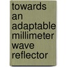 Towards An Adaptable Millimeter Wave Reflector door Gert Poesen