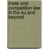 Trade And Competition Law In The Eu And Beyond