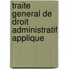 Traite General De Droit Administratif Applique by Henry Taudire