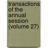 Transactions Of The Annual Session (Volume 27) door Unknown Author