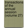 Transactions Of The Annual Session (Volume 27) door Unknown Author