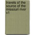 Travels of the Source of the Missouri River V1