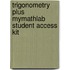 Trigonometry Plus Mymathlab Student Access Kit