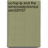 Uc/Tcp-Ip And The Stmicroelectronics Stm32f107 door Ll