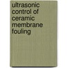 Ultrasonic Control Of Ceramic Membrane Fouling door Dong Chen